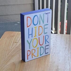 Primitives by Kathy Block Sign - 'Don't Hide Your Pride'